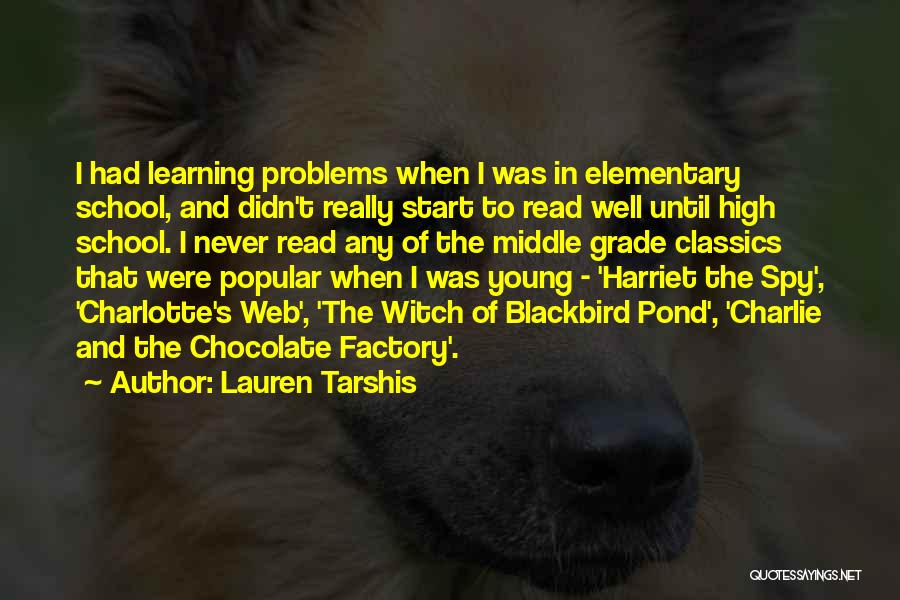 Lauren Tarshis Quotes: I Had Learning Problems When I Was In Elementary School, And Didn't Really Start To Read Well Until High School.