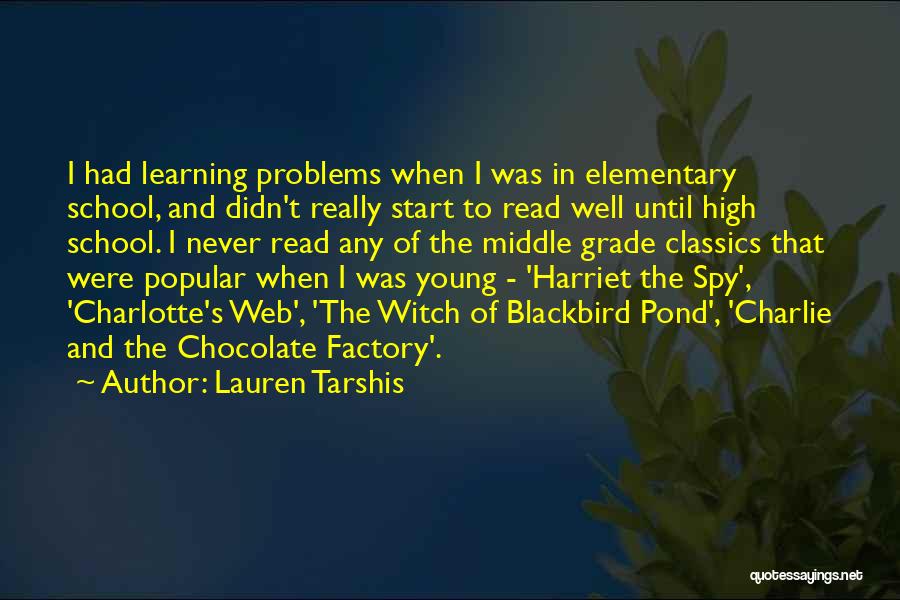 Lauren Tarshis Quotes: I Had Learning Problems When I Was In Elementary School, And Didn't Really Start To Read Well Until High School.