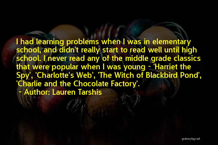 Lauren Tarshis Quotes: I Had Learning Problems When I Was In Elementary School, And Didn't Really Start To Read Well Until High School.