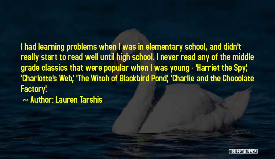 Lauren Tarshis Quotes: I Had Learning Problems When I Was In Elementary School, And Didn't Really Start To Read Well Until High School.