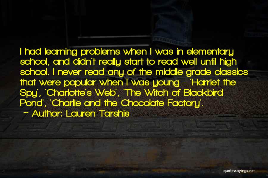 Lauren Tarshis Quotes: I Had Learning Problems When I Was In Elementary School, And Didn't Really Start To Read Well Until High School.