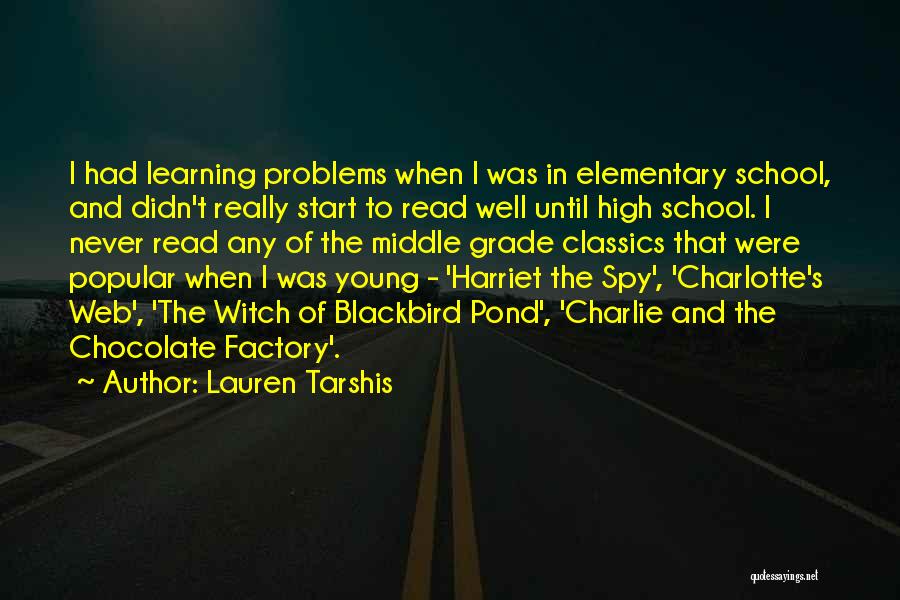 Lauren Tarshis Quotes: I Had Learning Problems When I Was In Elementary School, And Didn't Really Start To Read Well Until High School.