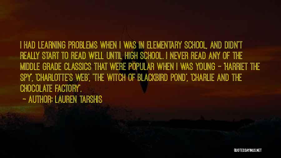 Lauren Tarshis Quotes: I Had Learning Problems When I Was In Elementary School, And Didn't Really Start To Read Well Until High School.