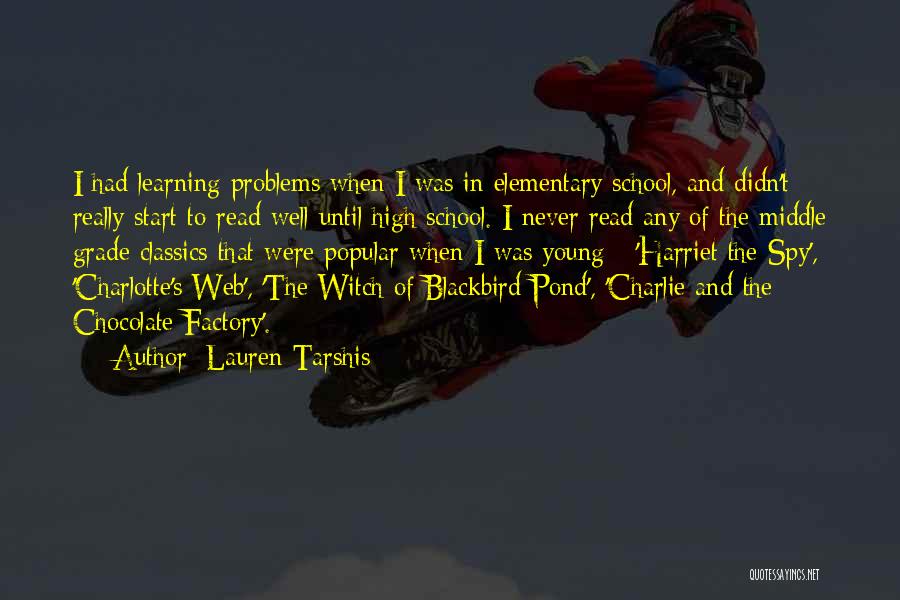 Lauren Tarshis Quotes: I Had Learning Problems When I Was In Elementary School, And Didn't Really Start To Read Well Until High School.