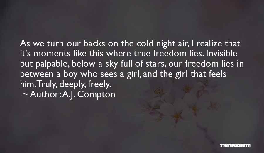 A.J. Compton Quotes: As We Turn Our Backs On The Cold Night Air, I Realize That It's Moments Like This Where True Freedom