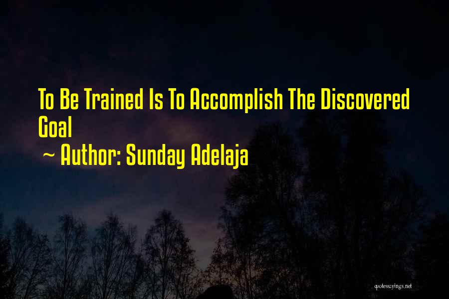 Sunday Adelaja Quotes: To Be Trained Is To Accomplish The Discovered Goal