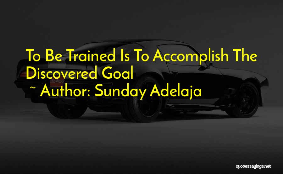 Sunday Adelaja Quotes: To Be Trained Is To Accomplish The Discovered Goal