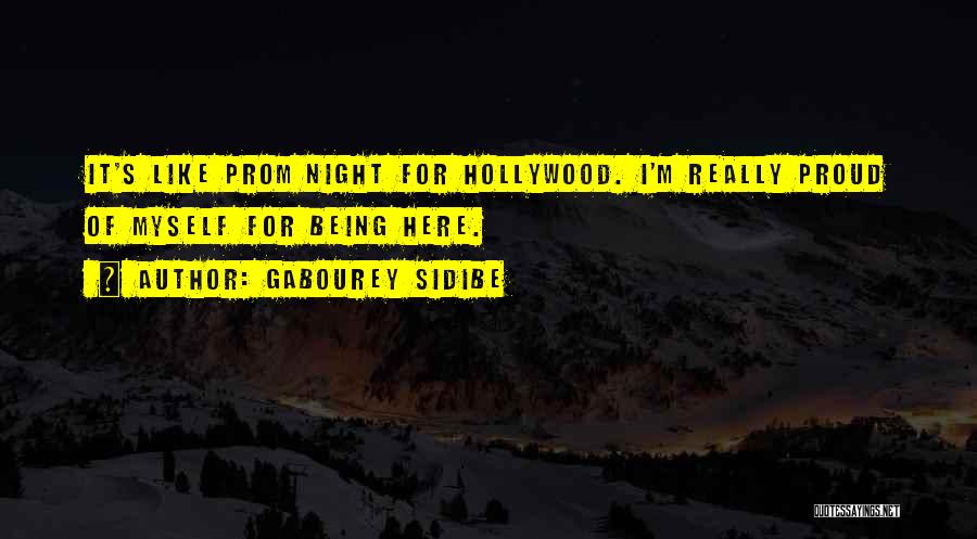 Gabourey Sidibe Quotes: It's Like Prom Night For Hollywood. I'm Really Proud Of Myself For Being Here.