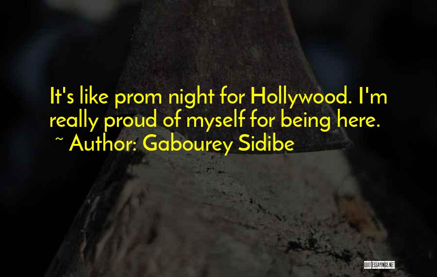 Gabourey Sidibe Quotes: It's Like Prom Night For Hollywood. I'm Really Proud Of Myself For Being Here.