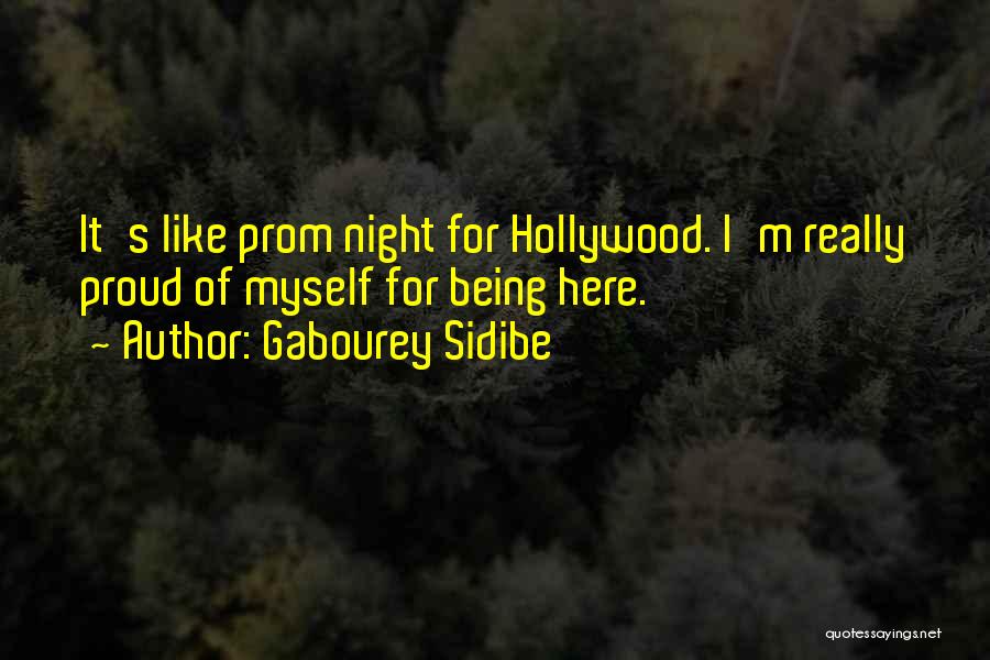 Gabourey Sidibe Quotes: It's Like Prom Night For Hollywood. I'm Really Proud Of Myself For Being Here.