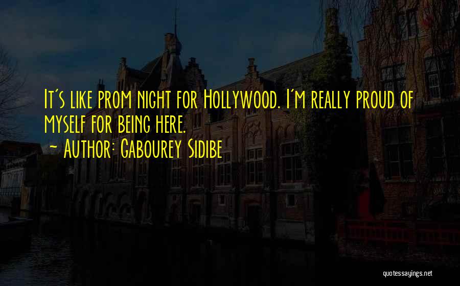 Gabourey Sidibe Quotes: It's Like Prom Night For Hollywood. I'm Really Proud Of Myself For Being Here.