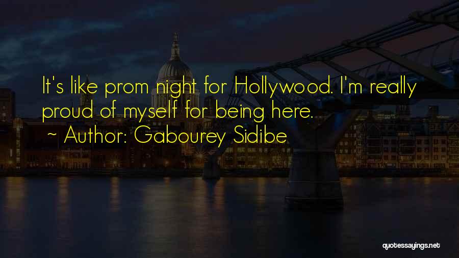 Gabourey Sidibe Quotes: It's Like Prom Night For Hollywood. I'm Really Proud Of Myself For Being Here.