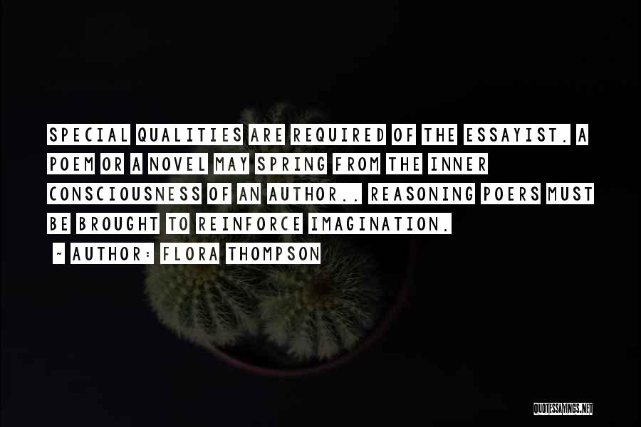 Flora Thompson Quotes: Special Qualities Are Required Of The Essayist. A Poem Or A Novel May Spring From The Inner Consciousness Of An