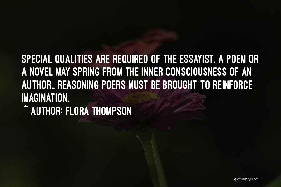 Flora Thompson Quotes: Special Qualities Are Required Of The Essayist. A Poem Or A Novel May Spring From The Inner Consciousness Of An