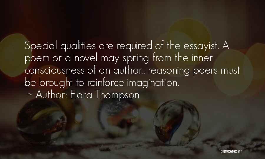 Flora Thompson Quotes: Special Qualities Are Required Of The Essayist. A Poem Or A Novel May Spring From The Inner Consciousness Of An