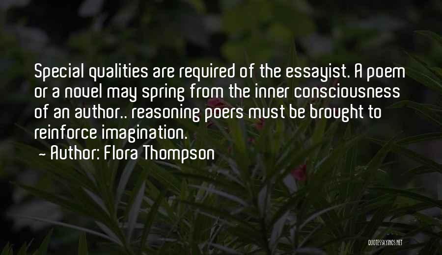 Flora Thompson Quotes: Special Qualities Are Required Of The Essayist. A Poem Or A Novel May Spring From The Inner Consciousness Of An