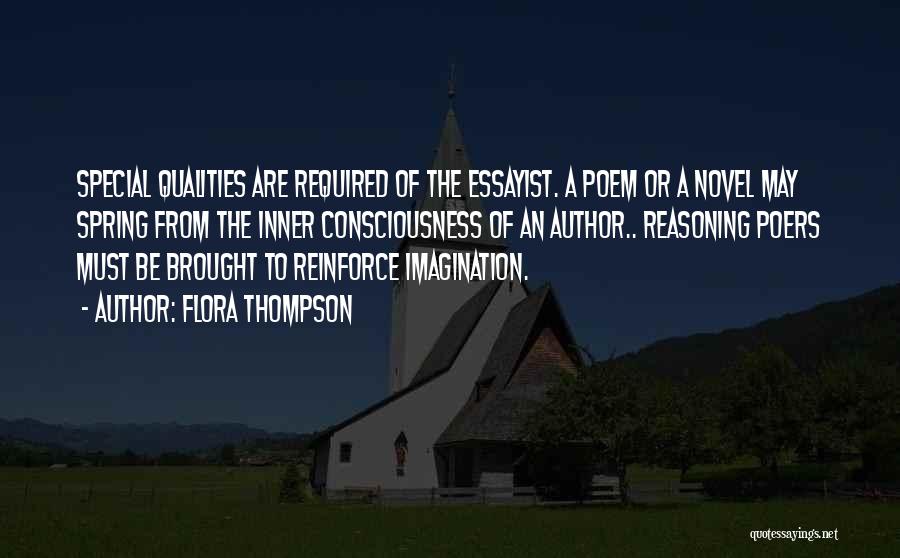 Flora Thompson Quotes: Special Qualities Are Required Of The Essayist. A Poem Or A Novel May Spring From The Inner Consciousness Of An