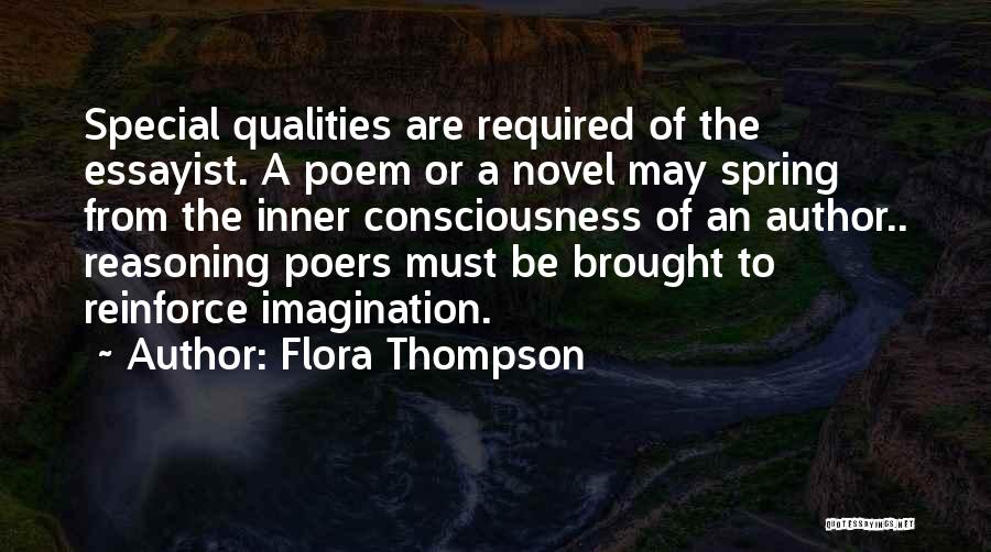 Flora Thompson Quotes: Special Qualities Are Required Of The Essayist. A Poem Or A Novel May Spring From The Inner Consciousness Of An