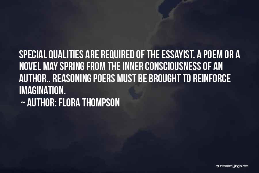 Flora Thompson Quotes: Special Qualities Are Required Of The Essayist. A Poem Or A Novel May Spring From The Inner Consciousness Of An