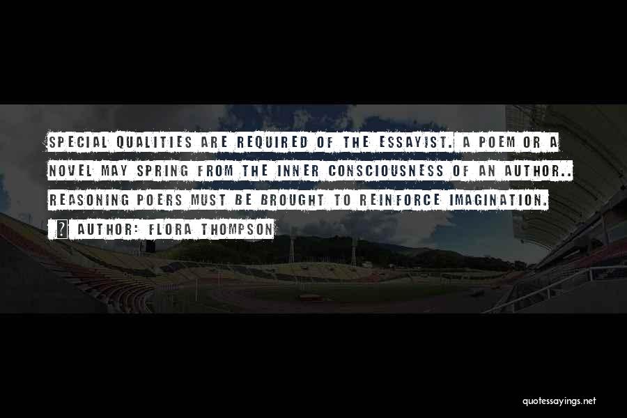 Flora Thompson Quotes: Special Qualities Are Required Of The Essayist. A Poem Or A Novel May Spring From The Inner Consciousness Of An