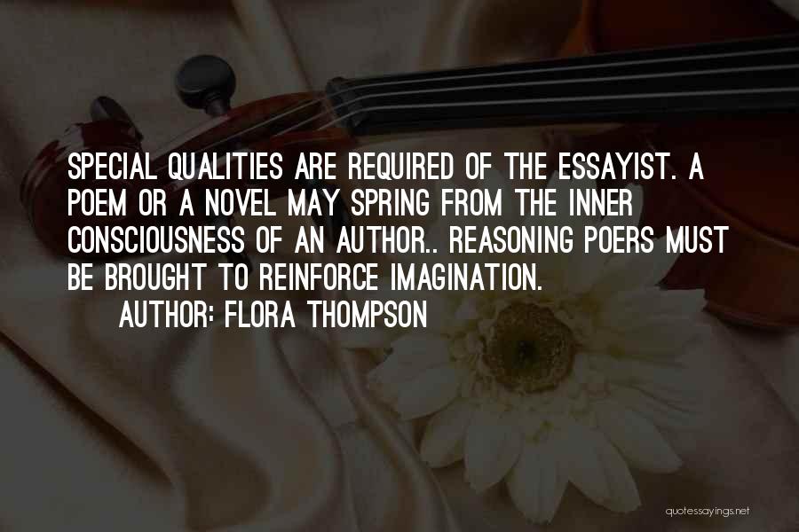 Flora Thompson Quotes: Special Qualities Are Required Of The Essayist. A Poem Or A Novel May Spring From The Inner Consciousness Of An