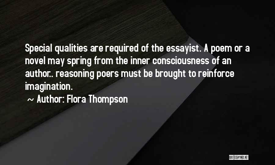 Flora Thompson Quotes: Special Qualities Are Required Of The Essayist. A Poem Or A Novel May Spring From The Inner Consciousness Of An