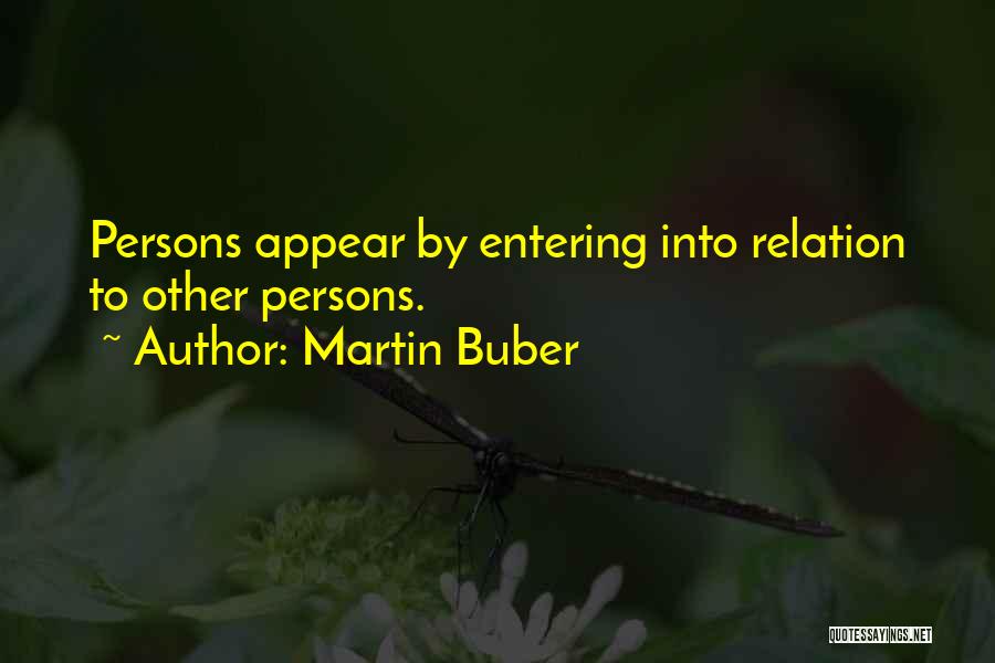 Martin Buber Quotes: Persons Appear By Entering Into Relation To Other Persons.