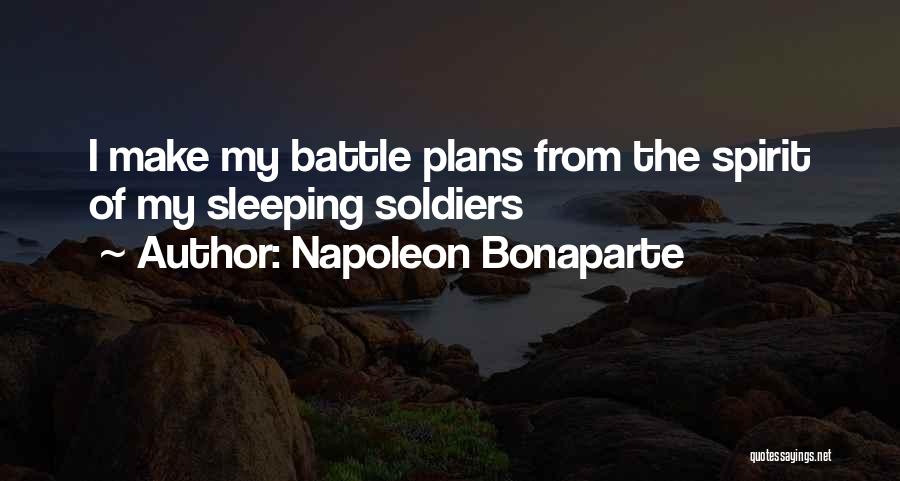 Napoleon Bonaparte Quotes: I Make My Battle Plans From The Spirit Of My Sleeping Soldiers