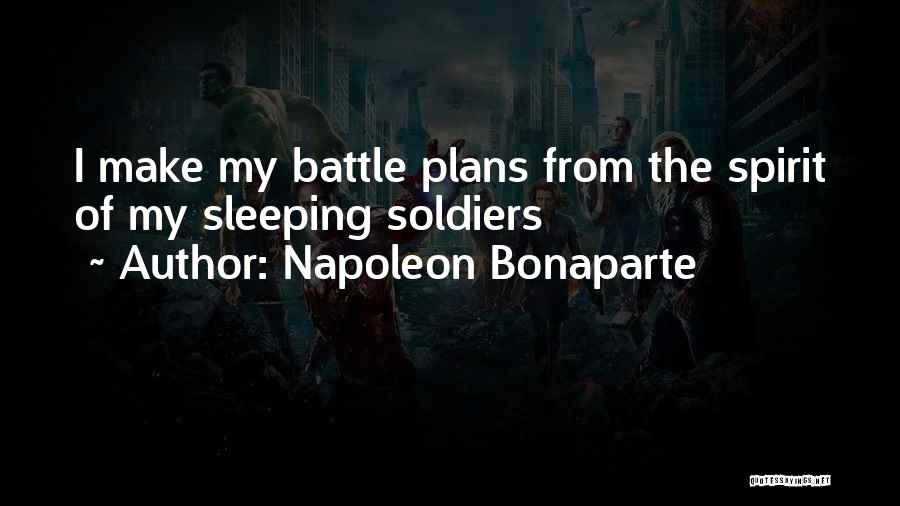 Napoleon Bonaparte Quotes: I Make My Battle Plans From The Spirit Of My Sleeping Soldiers