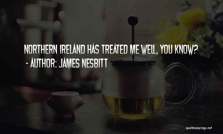 James Nesbitt Quotes: Northern Ireland Has Treated Me Well, You Know?