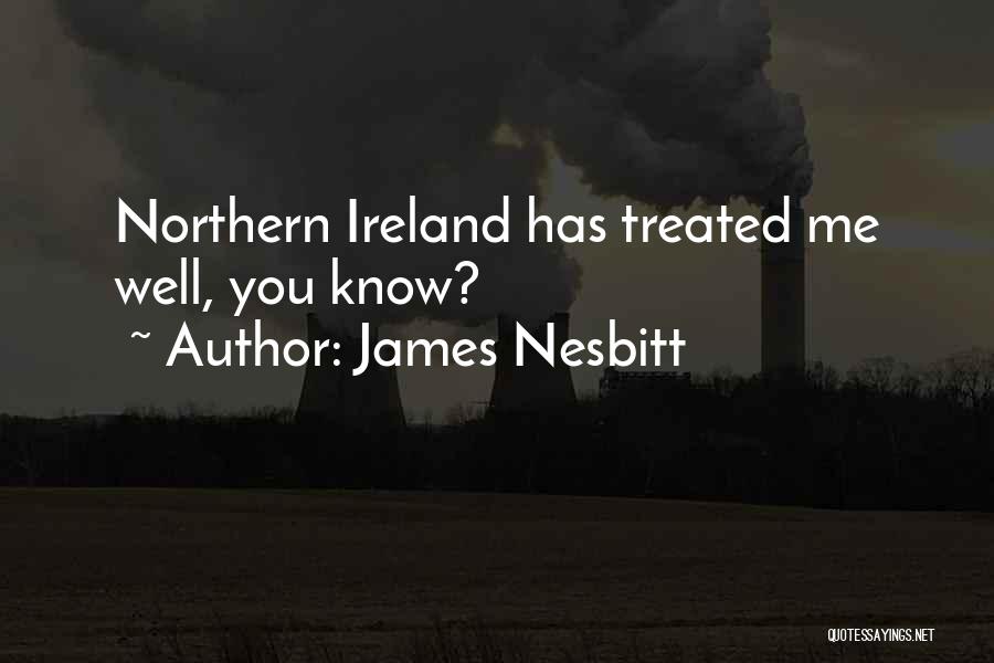 James Nesbitt Quotes: Northern Ireland Has Treated Me Well, You Know?