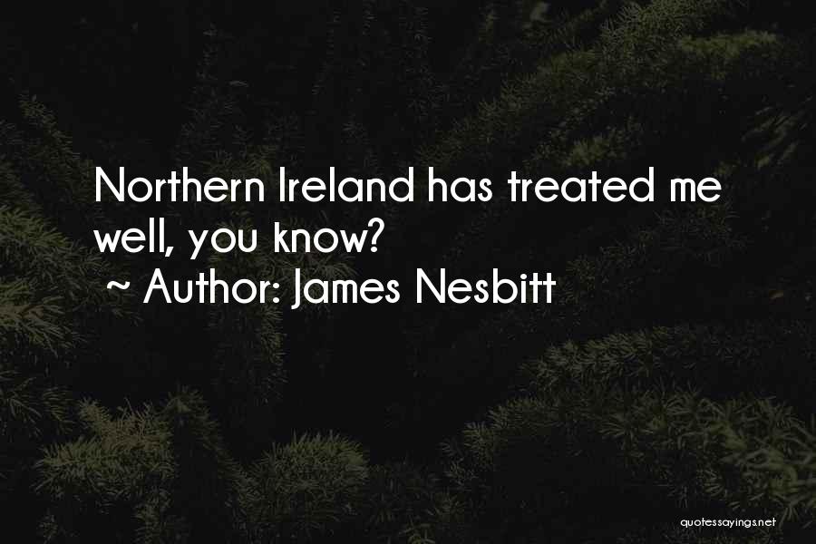 James Nesbitt Quotes: Northern Ireland Has Treated Me Well, You Know?