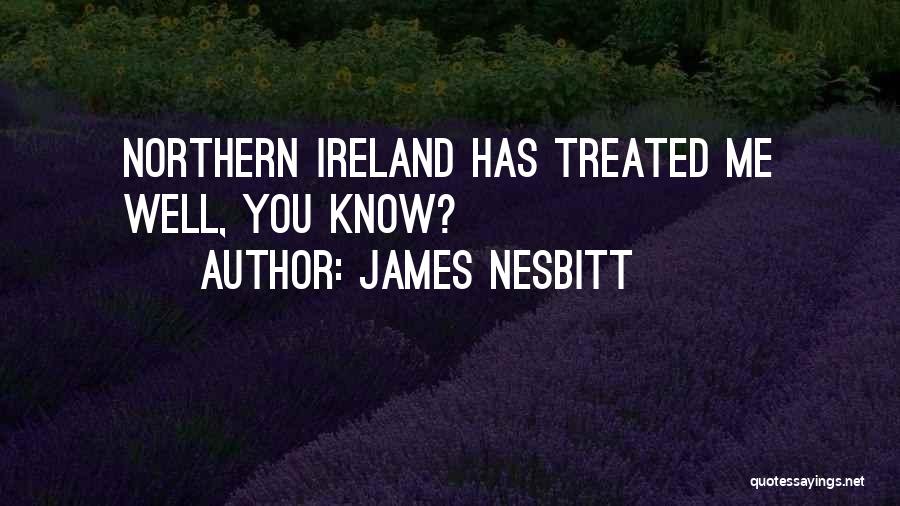 James Nesbitt Quotes: Northern Ireland Has Treated Me Well, You Know?