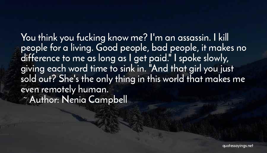 Nenia Campbell Quotes: You Think You Fucking Know Me? I'm An Assassin. I Kill People For A Living. Good People, Bad People, It