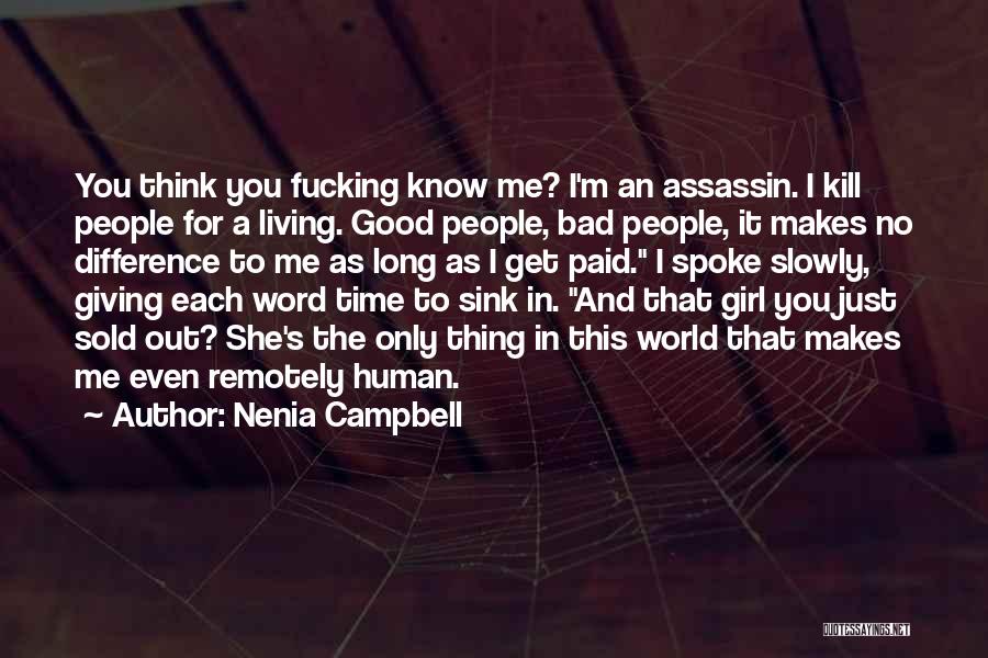 Nenia Campbell Quotes: You Think You Fucking Know Me? I'm An Assassin. I Kill People For A Living. Good People, Bad People, It