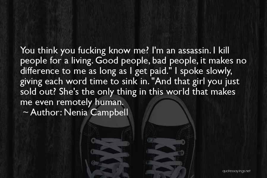 Nenia Campbell Quotes: You Think You Fucking Know Me? I'm An Assassin. I Kill People For A Living. Good People, Bad People, It