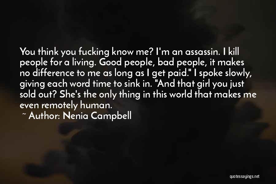 Nenia Campbell Quotes: You Think You Fucking Know Me? I'm An Assassin. I Kill People For A Living. Good People, Bad People, It