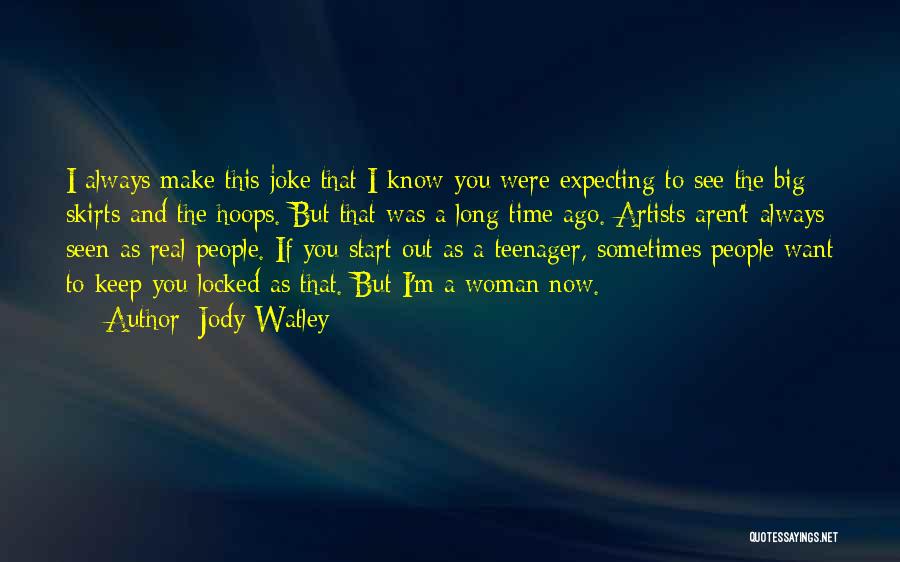 Jody Watley Quotes: I Always Make This Joke That I Know You Were Expecting To See The Big Skirts And The Hoops. But