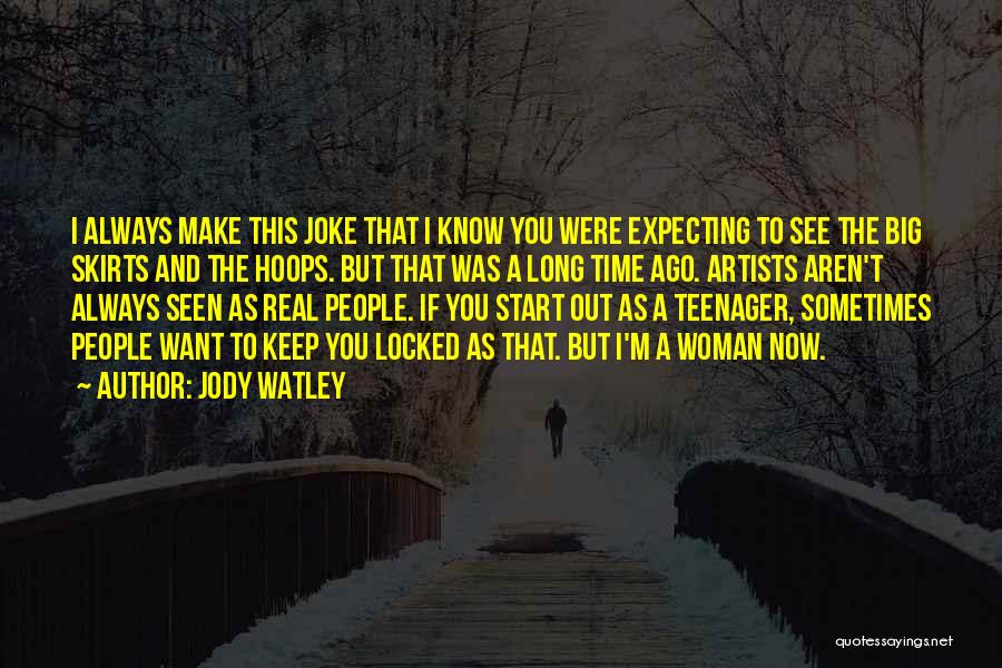 Jody Watley Quotes: I Always Make This Joke That I Know You Were Expecting To See The Big Skirts And The Hoops. But