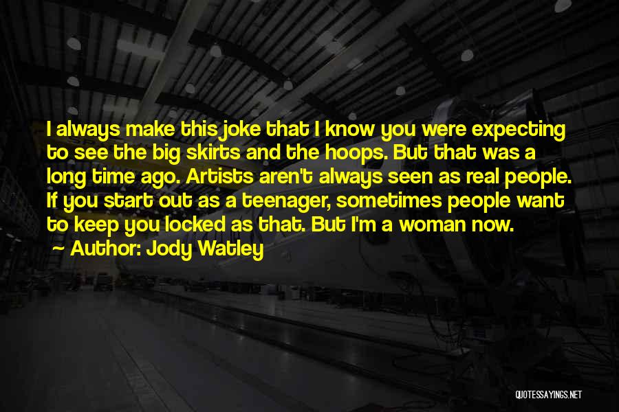 Jody Watley Quotes: I Always Make This Joke That I Know You Were Expecting To See The Big Skirts And The Hoops. But