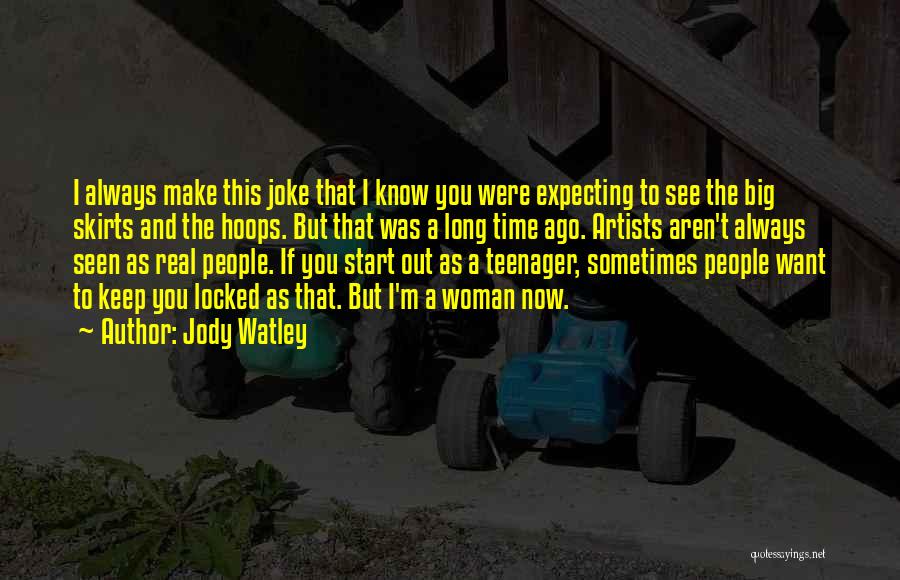 Jody Watley Quotes: I Always Make This Joke That I Know You Were Expecting To See The Big Skirts And The Hoops. But