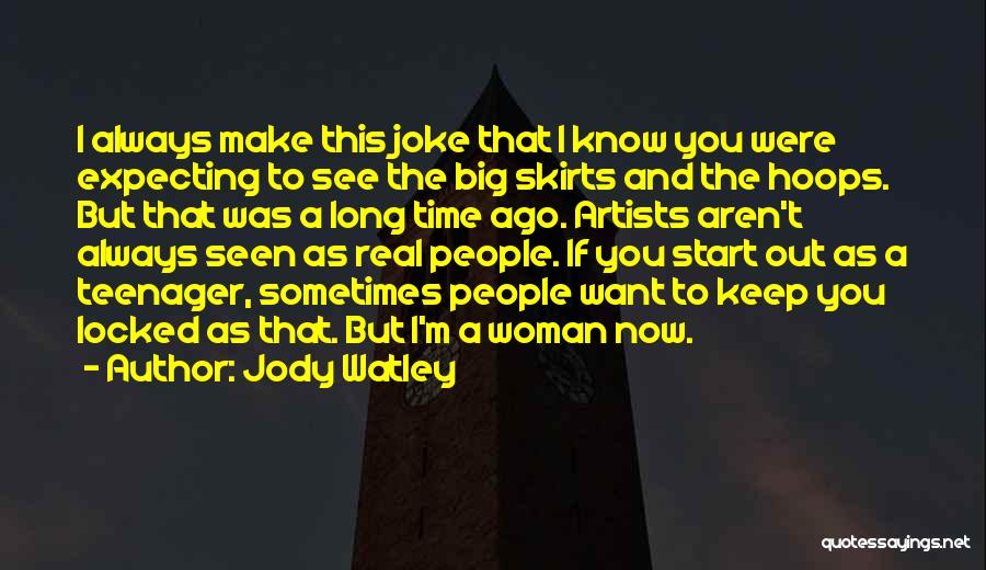 Jody Watley Quotes: I Always Make This Joke That I Know You Were Expecting To See The Big Skirts And The Hoops. But