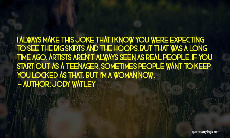 Jody Watley Quotes: I Always Make This Joke That I Know You Were Expecting To See The Big Skirts And The Hoops. But