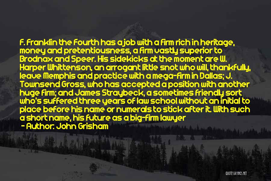 John Grisham Quotes: F. Franklin The Fourth Has A Job With A Firm Rich In Heritage, Money And Pretentiousness, A Firm Vastly Superior