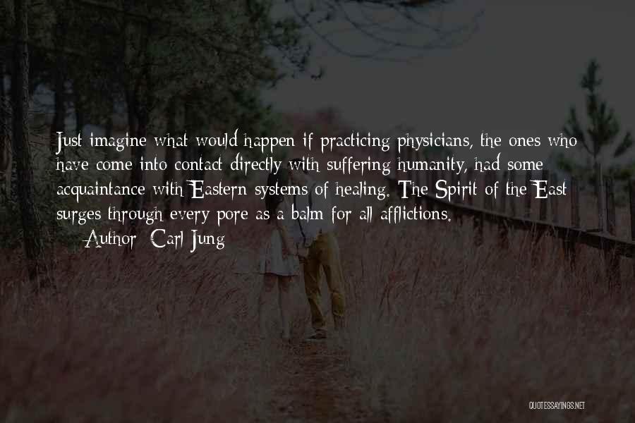 Carl Jung Quotes: Just Imagine What Would Happen If Practicing Physicians, The Ones Who Have Come Into Contact Directly With Suffering Humanity, Had
