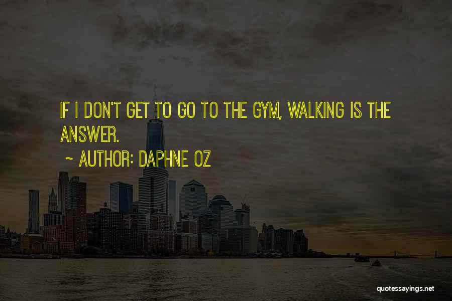 Daphne Oz Quotes: If I Don't Get To Go To The Gym, Walking Is The Answer.