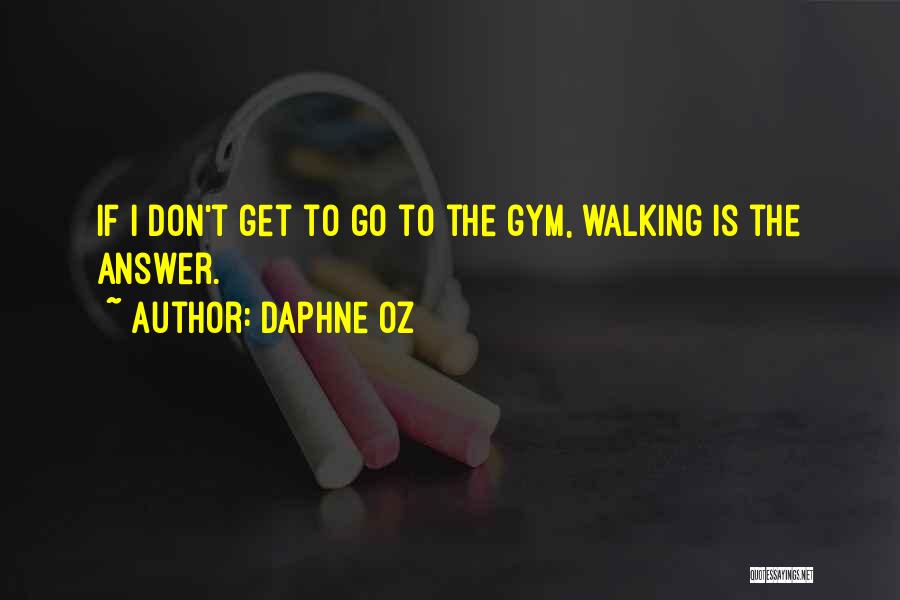 Daphne Oz Quotes: If I Don't Get To Go To The Gym, Walking Is The Answer.