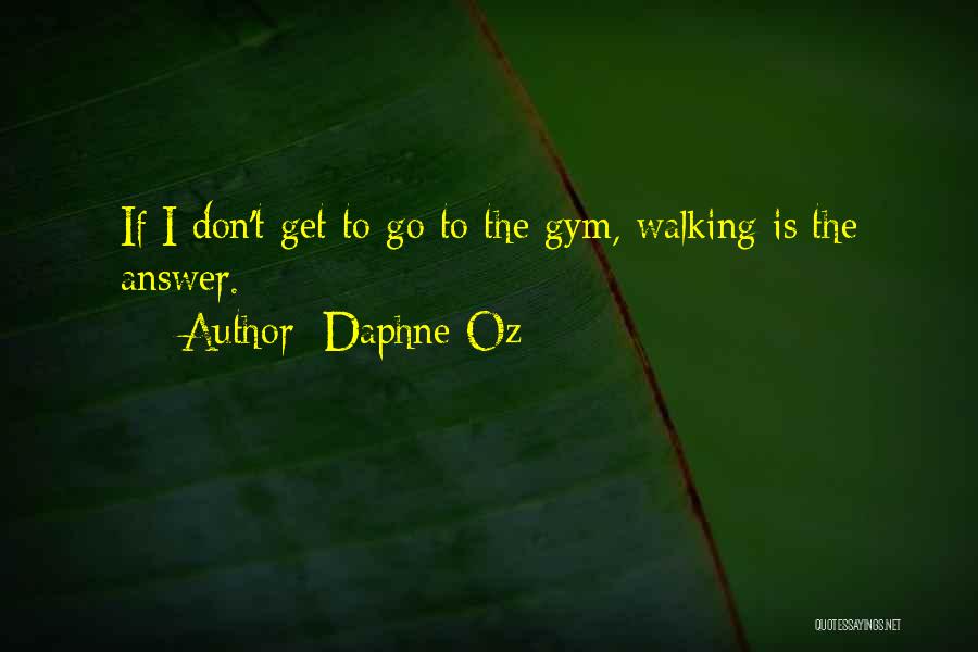 Daphne Oz Quotes: If I Don't Get To Go To The Gym, Walking Is The Answer.