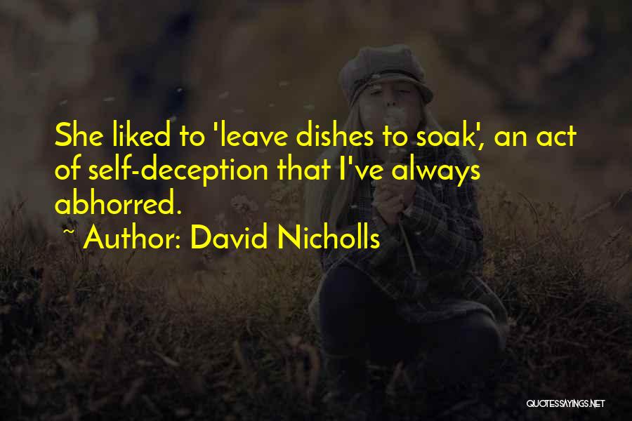 David Nicholls Quotes: She Liked To 'leave Dishes To Soak', An Act Of Self-deception That I've Always Abhorred.