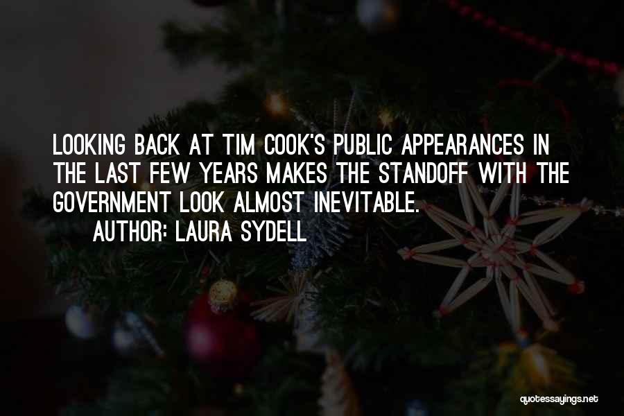 Laura Sydell Quotes: Looking Back At Tim Cook's Public Appearances In The Last Few Years Makes The Standoff With The Government Look Almost